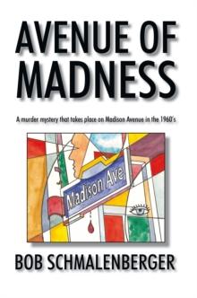 Avenue of Madness : A Murder Mystery That Takes Place on Madison Avenue in the 1960'S