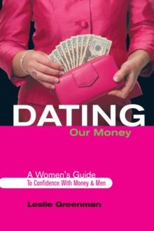 Dating Our Money : A Women'S Guide to Confidence with Money and Men