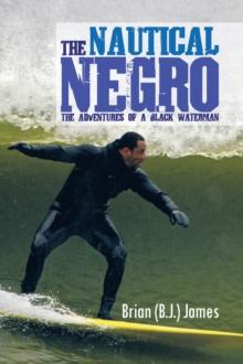 The Nautical Negro : The Adventures of a Black Waterman