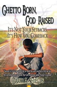 Ghetto Born, God Raised : It's Not Your Setbacks, It's How You Comeback