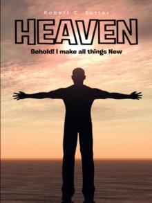 Heaven : Behold! I Make All Things New