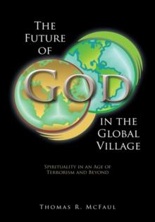 The Future of God in the Global Village : Spirituality in an Age of Terrorism and Beyond