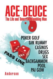 Ace - Deuce : The Life and Times of a Gambling Man