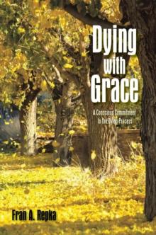 Dying with Grace : A Conscious Commitment to the Dying Process