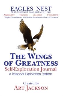 The Wings of Greatness Self-Exploration Journal : A Personal Exploration System