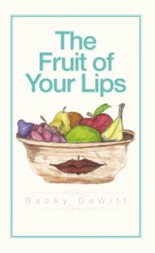 The Fruit of Your Lips