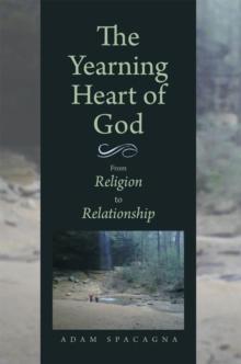 The Yearning Heart of God : From Religion to Relationship