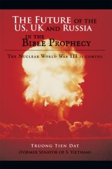 The Future of the Us, Uk and Russia in the Bible Prophecy : The Nuclear World War Iii Is Coming