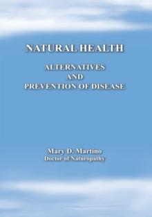 Natural Health : Alternatives and Prevention of Disease