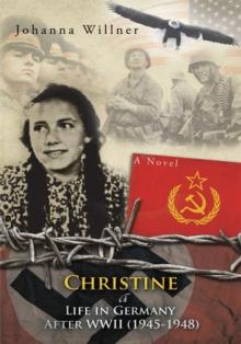 Christine a Life in Germany After Wwii (1945-1948) : A Novel