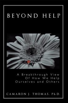 Beyond Help : A Breakthrough View of How We Help Ourselves and Others