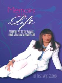 Memoirs of My Life : From the Pit to the Palace, I Have a Reason to Praise God