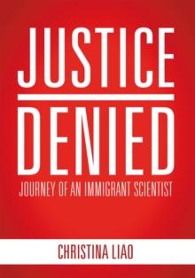 Justice Denied : Journey of an Immigrant Scientist