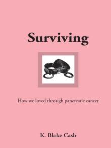 Surviving : How We Loved Through Pancreatic Cancer