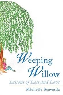 Weeping Willow : Lessons of Loss and Love