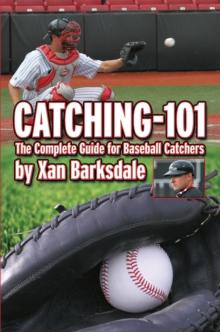 Catching-101 : The Complete Guide for Baseball Catchers