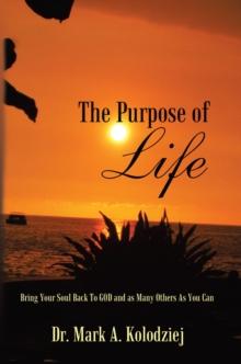 The Purpose of Life : Bring Your Soul Back to God and as Many Others as You Can