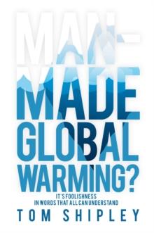 Man-Made Global Warming? : It's Foolishness in Words That All Can Understand