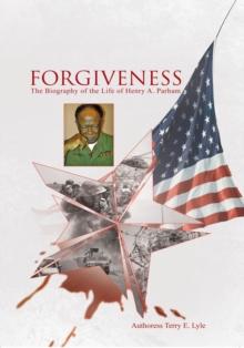 Forgiveness : The Biography of the Life of Henry A. Parham