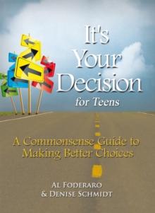 It's Your Decision for Teens : A Commonsense Guide to Making Better Choices