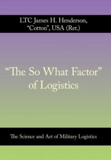 "The So What Factor" of Logistics : The Science and Art of Military Logistics