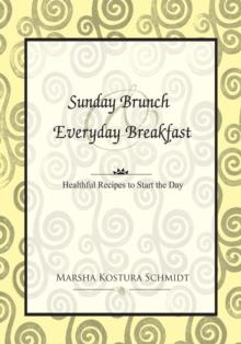 Sunday Brunch & Everyday Breakfast : Healthful Recipes to Start the Day