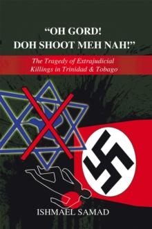 "Oh Gord! Doh Shoot Meh Nah!" : The Tragedy of Extrajudicial Killings in Trinidad & Tobago