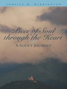 Piece of Soul Through the Heart : A Soul's Journey