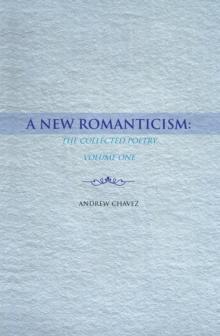 A New Romanticism: : The Collected Poetry Volume One