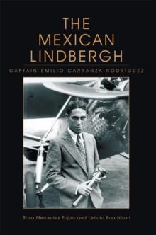 The Mexican Lindbergh : Captain Emilio Carranza Rodriguez