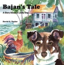 Bajan's Tale : A Story About a Lucky Dog