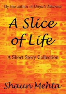 A Slice of Life : A Short Story Collection