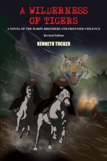 A Wilderness of Tigers : A Novel of the Harpe Brothers and Frontier Violence