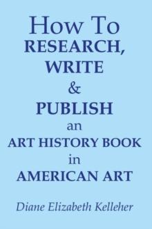 How to Research, Write and Publish an Art History Book in American Art