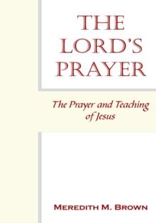 The Lord's Prayer : The Prayer and Teaching of Jesus