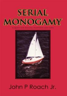 Serial Monogamy : A Quest for Success, Happiness and Love