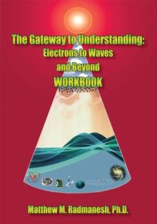 The Gateway to Understanding: Electrons to Waves and Beyond Workbook