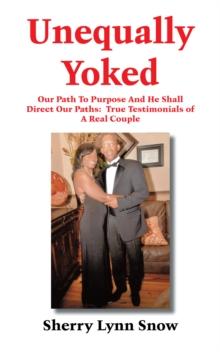 Unequally Yoked : Our Path to Purpose and He Shall Direct Our Paths:  True Testimonials of a Real Couple