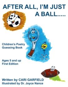 After All, I'm Just a Ball..... : Children's Poetry Guessing Book