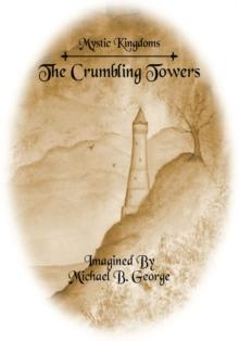 Mystic Kingdoms: the Crumbling Towers : Volume I of the Struggle of the Magi