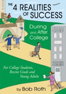 The 4 Realities of Success During and After College : For College Students, Recent Grads and Young Adults