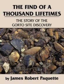 The Find of a Thousand Lifetimes : The Story of the Gorto Site Discovery