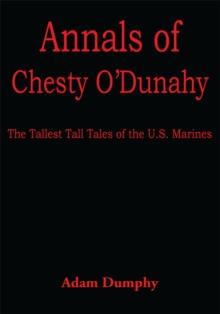 Annals of Chesty O'dunahy : The Tallest Tall Tales of the U.S. Marines