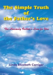 The Simple Truth of the Father's Love : The Heavenly Father's Love for You