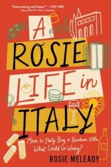 A Rosie Life in Italy : Move to Italy. Buy a Rundown Villa. What Could Go Wrong?