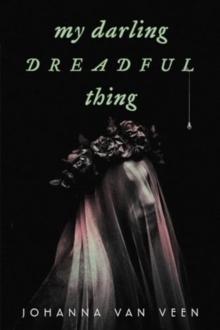 My Darling Dreadful Thing : A Novel