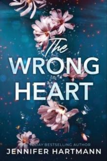 The Wrong Heart : A Contemporary Second Chance Romance from the Author of Still Beating