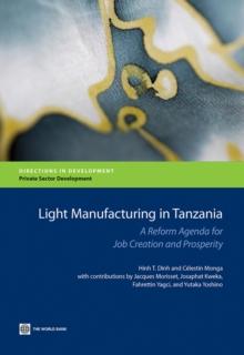 Light Manufacturing in Tanzania : A Reform Agenda for Job Creation and Prosperity