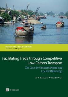 Facilitating Trade Through Competitive, Low-Carbon Transport : The Case for Vietnam's Inland and Coastal Waterways