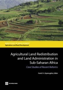 Agricultural Land Redistribution and Land Administration in Sub-Saharan Africa : Case Studies of Recent Reforms